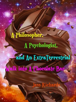 cover image of A Philosopher, a Psychologist, and an ExtraTerrestrial Walk into a Chocolate Bar